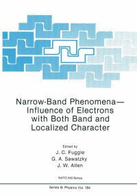 Book Cover for Narrow-Band Phenomena--Influence of Electrons With Both Band and Localized Character by NATO Advanced Research Workshop on NarrowBand PhenomenaInfluence of Electrons with Both Band and Localized Character, J C Fuggle, G A Sawatzky, J W Allen, North Atlantic Treaty Organization