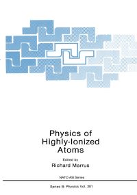 Book Cover for Physics of Highy-Ionized Atoms by NATO Advanced Study Institute on Atomic Physics of HighlyIonized Atoms, Richard Maffus, North Atlantic Treaty Organization
