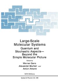 Book Cover for Large-Scale Molecular Systems by NATO Advanced Study Institute on LargeScale Molecular Systems Quantum and Stochastic AspectsBeyond the Simple Molecular Picture, Werner Gans, Alexander Blumen, Anton Amann, North Atlantic Treaty Organ