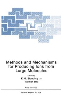 Book Cover for Methods and Mechanisms for Producing Ions from Large Molecules by K G Standing, Werner Ens, North Atlantic Treaty Organization