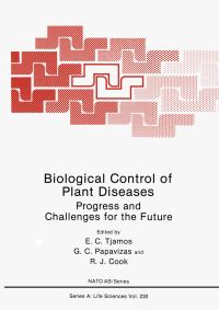 Book Cover for Biological Control of Plant Diseases by NATO Advanced Research Workshop on Biological Control of Plant Diseases Progress and Challenges for the Future, George C Papavizas, E C Tjamos, R James Cook, North Atlantic Treaty Organization
