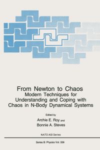 Book Cover for From Newton to Chaos by NATO Advanced Study Institute on From Newton to Chaos Modern Techniques for Understanding and Coping with Chaos in NBody Dynamical Systems, A E Roy, Bonnie A Steves, North Atlantic Treaty Organization