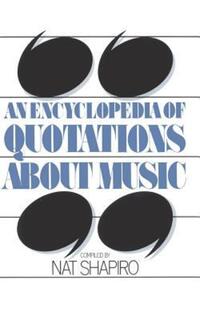 Book Cover for An Encyclopedia of Quotations About Music by Nat Shapiro