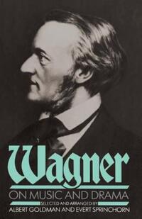 Book Cover for Wagner on Music and Drama by Richard Wagner, Albert Harry Goldman, Evert Sprinchorn