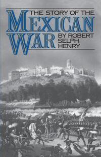 Book Cover for The Story of the Mexican War by Robert Selph Henry