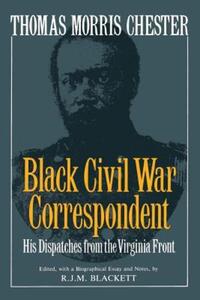 Book Cover for Thomas Morris Chester, Black Civil War Correspondent by Thomas Morris Chester, R J M Blackett