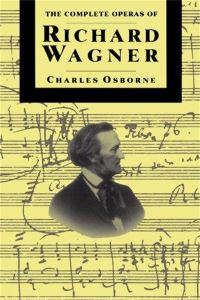 Book Cover for The Complete Operas of Richard Wagner by Charles Osborne