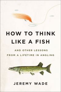 Book Cover for How to Think Like a Fish by Jeremy Wade