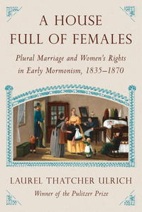 Book Cover for A House Full of Females by Laurel Thatcher Ulrich