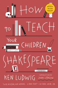 Book Cover for How to Teach Your Children Shakespeare by Ken Ludwig