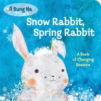 Book Cover for Snow Rabbit, Spring Rabbit by Il Sung Na