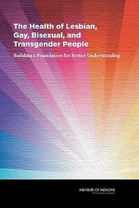 Book Cover for The Health of Lesbian, Gay, Bisexual, and Transgender People by Institute of Medicine US