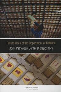 Book Cover for Future Uses of the Department of Defense Joint Pathology Center Biorepository by Institute of Medicine US