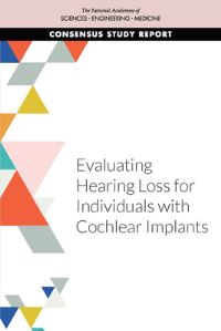 Book Cover for Evaluating Hearing Loss for Individuals With Cochlear Implants by Engineering, and Medicine US National Academies of Sciences