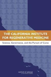 Book Cover for The California Institute for Regenerative Medicine by Institute of Medicine US
