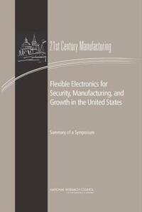 Book Cover for Flexible Electronics for Security, Manufacturing, and Growth in the United States by Sujai J Shivakumar, National Research Council US, Manufacturing, and Growth in the United States Flexible Electronics for Security