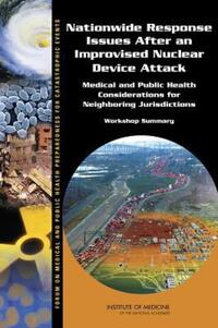 Book Cover for Nationwide Response Issues After an Improvised Nuclear Device Attack by Nationwide Response Issues After an Improvised Nuclear Device Attack Medical and Public Health Considerations for Neighboring Jurisdictions Workshop, Miriam Davis, Megan Reeve, Bruce M Altevogt, Insti