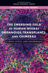 Book Cover for The Emerging Field of Human Neural Organoids, Transplants, and Chimeras by Engineering, and Medicine US National Academies of Sciences