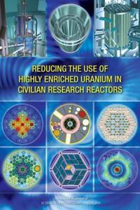 Book Cover for Reducing the Use of Highly Enriched Uranium in Civilian Research Reactors by National Research Council US, National Research Council US, Engineering, and Medicine US National Academies of Sciences