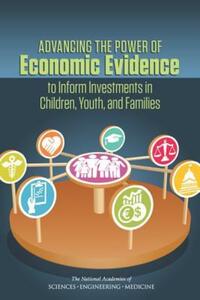 Book Cover for Advancing the Power of Economic Evidence to Inform Investments in Children, Youth, and Families by Engineering, and Medicine US National Academies of Sciences