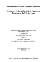Book Cover for Owning the Technical Baseline for Acquisition Programs in the U.S. Air Force by Engineering, and Medicine US National Academies of Sciences