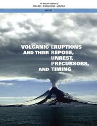 Book Cover for Volcanic Eruptions and Their Repose, Unrest, Precursors, and Timing by Engineering, and Medicine US National Academies of Sciences