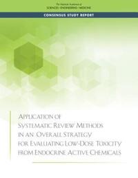 Book Cover for Application of Systematic Review Methods in an Overall Strategy for Evaluating Low-Dose Toxicity from Endocrine Active Chemicals by Engineering, and Medicine US National Academies of Sciences