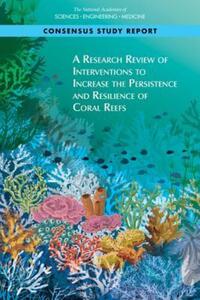Book Cover for A Research Review of Interventions to Increase the Persistence and Resilience of Coral Reefs by Engineering, and Medicine US National Academies of Sciences, Engineering, and Medicine US National Academies of Sciences