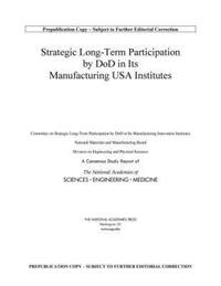 Book Cover for Strategic Long-Term Participation by DoD in Its Manufacturing USA Institutes by Engineering, and Medicine US National Academies of Sciences, National Academies Press US