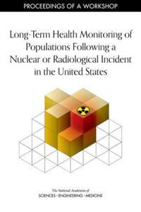 Book Cover for Long-Term Health Monitoring of Populations Following a Nuclear or Radiological Incident in the United States by National Academies of Sciences Engineering and Medicine, Division on Earth and Life Studies, Nuclear and Radiation Studies Board, Ourania Kosti