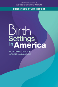 Book Cover for Birth Settings in America by Engineering, and Medicine US National Academies of Sciences