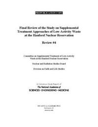 Book Cover for Final Review of the Study on Supplemental Treatment Approaches of Low-Activity Waste at the Hanford Nuclear Reservation by Engineering, and Medicine US National Academies of Sciences