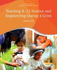 Book Cover for Teaching K-12 Science and Engineering During a Crisis by Engineering, and Medicine National Academies of Sciences, Division of Behavioral and Social Sciences and Education, Board on Science Education, Jennifer Self