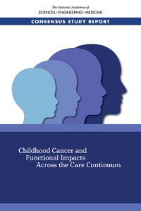 Book Cover for Childhood Cancer and Functional Impacts Across the Care Continuum by Engineering, and Medicine US National Academies of Sciences