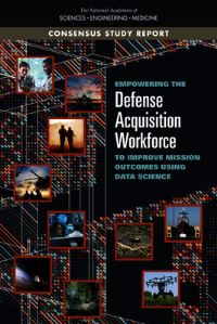 Book Cover for Empowering the Defense Acquisition Workforce to Improve Mission Outcomes Using Data Science by Engineering, and Medicine US National Academies of Sciences