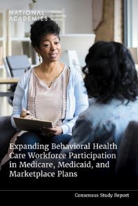 Book Cover for Expanding Behavioral Health Care Workforce Participation in Medicare, Medicaid, and Marketplace Plans by Engineering, and Medicine US National Academies of Sciences