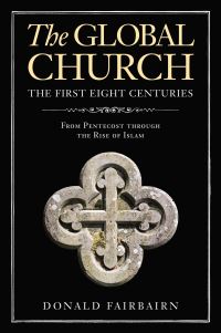 Book Cover for The Global Church - The First Eight Centuries by Donald Fairbairn