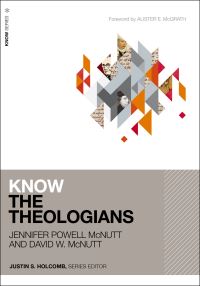 Book Cover for Know the Theologians by Jennifer Powell McNutt, David W McNutt