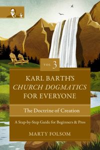 Book Cover for Karl Barth's Church Dogmatics for Everyone, Volume 3---The Doctrine of Creation by Marty Folsom