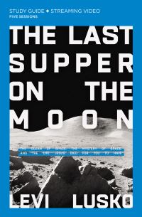 Book Cover for The Last Supper on the Moon Study Guide/five Sessions by Levi Lusko