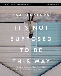 Book Cover for It's Not Supposed to Be This Way Study Guide Plus Streaming Video by Lysa TerKeurst