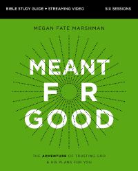 Book Cover for Meant for Good Bible Study Guide Plus Streaming Video, Updated Edition by Megan Fate Marshman