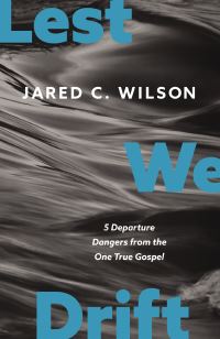Book Cover for Lest We Drift by Jared C Wilson
