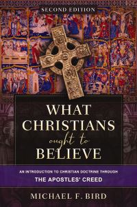 Book Cover for What Christians Ought to Believe by Michael F Bird