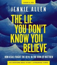 Book Cover for The Lie You Don't Know You Believe Bible Study Guide Plus Streaming Video by Jennie Allen
