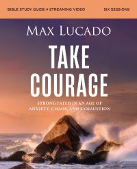 Book Cover for Take Courage Bible Study Guide Plus Streaming Video by Max Lucado