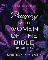Book Cover for Praying With Women of the Bible for 30 Days by Sherry Harney
