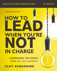 Book Cover for How to Lead When You're Not in Charge Bible Study Guide Plus Streaming Video, Updated Edition by Clay Scroggins