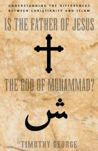Book Cover for Is the Father of Jesus the God of Muhammad? by Timothy George