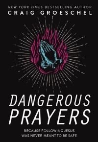Book Cover for Dangerous Prayers by Craig Groeschel